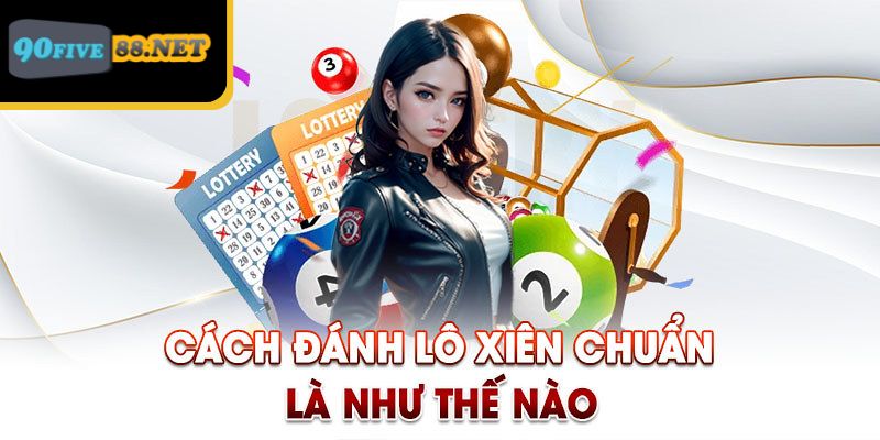 Cách chơi lô xiên chuẩn từ kinh nghiệm chuyên gia