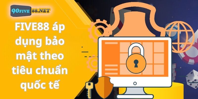 FIVE88 áp dụng bảo mật theo tiêu chuẩn quốc tế