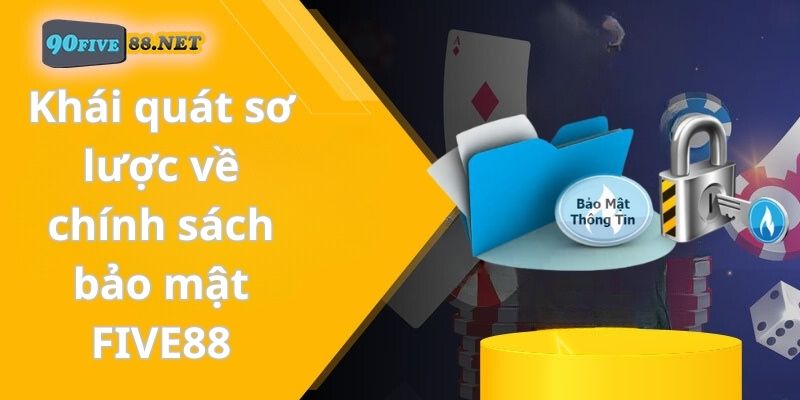 Khái quát sơ lược về chính sách bảo mật FIVE88