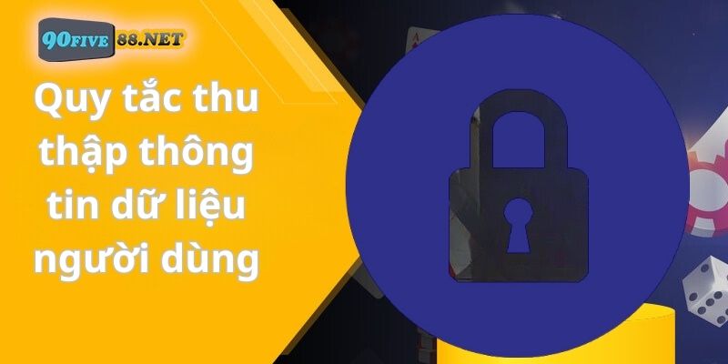 Quy tắc thu thập thông tin dữ liệu người dùng