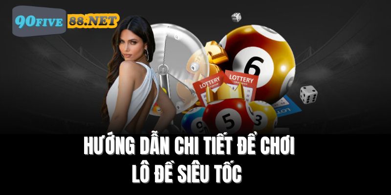 Hướng dẫn chi tiết cách tham gia lô đề siêu tốc tại FIVE88 Hướng dẫn chi tiết cách tham gia lô đề siêu tốc tại FIVE88