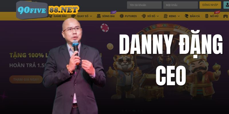 Giới thiệu sơ lược về CEO Danny Đặng