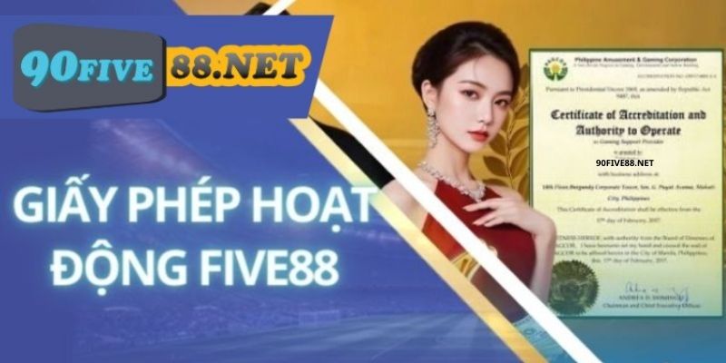 Giấy phép hoạt động là dấu ấn khẳng định vị thế của FIVE88
