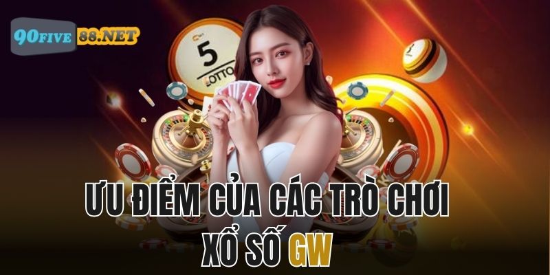 Ưu điểm của các trò chơi xổ số tại GW
