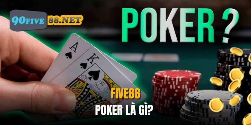 Cùng FIVE88 tìm hiểu Poker là gì?