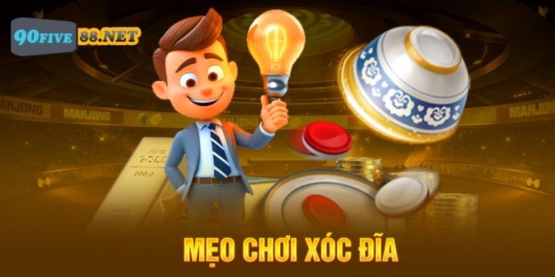 Mẹo chơi Xóc Đĩa tích lũy từ chuyên gia