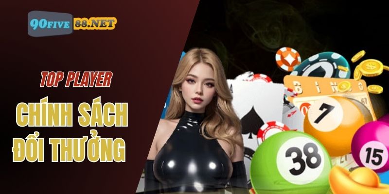 Top Player mang đến chương trình khuyến mãi và chính sách đổi thưởng hấp dẫn