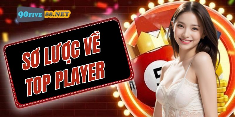 Giới thiệu nhanh về sảnh xổ số Top Player