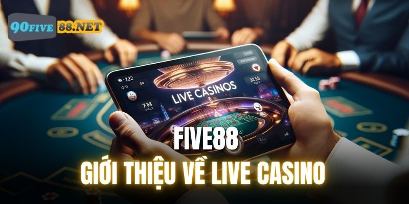 Giới thiệu sơ nét về Live Casino FIVE88